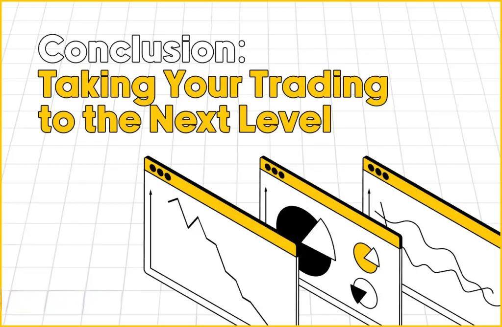 Conclusion: Taking Your Trading to the Next Level