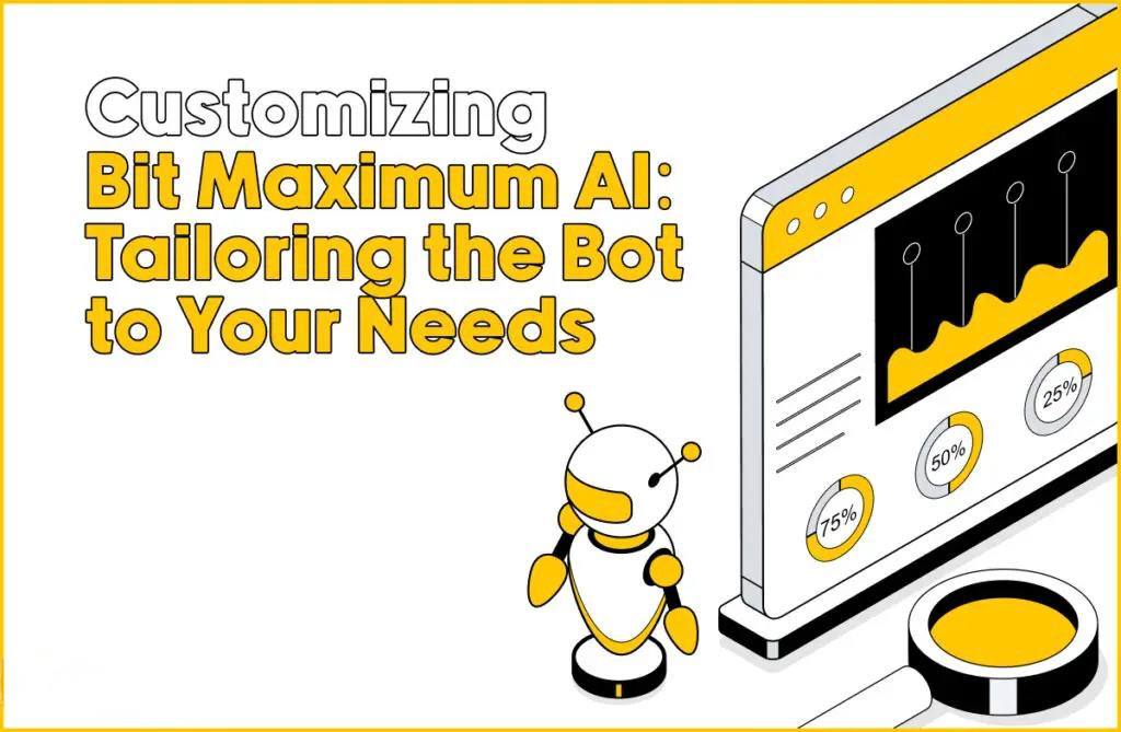 Customizing Bit Maximum AI: Tailoring the Bot to Your Needs