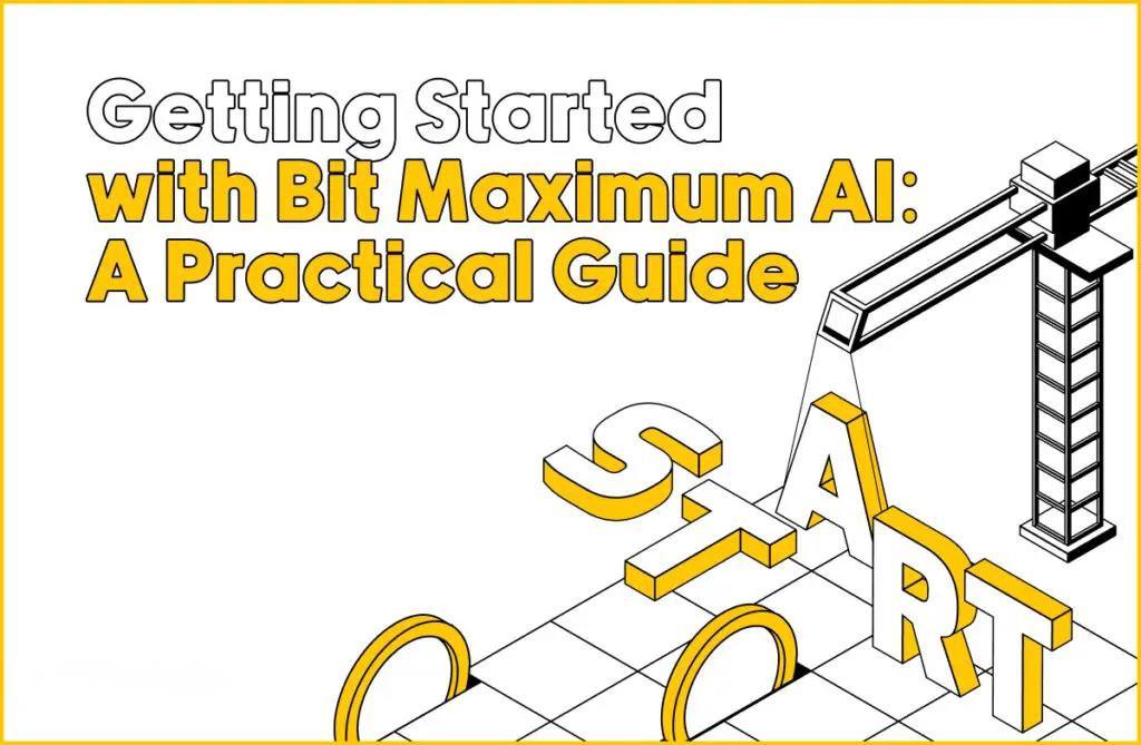 Getting Started with Bit Maximum AI: A Practical Guide